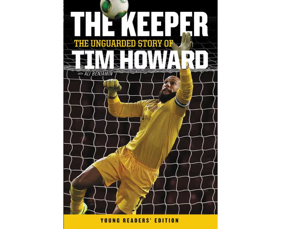 The Keeper – The Unguarded Story of Tim Howard Young Readers’ Edition – Tim Howard